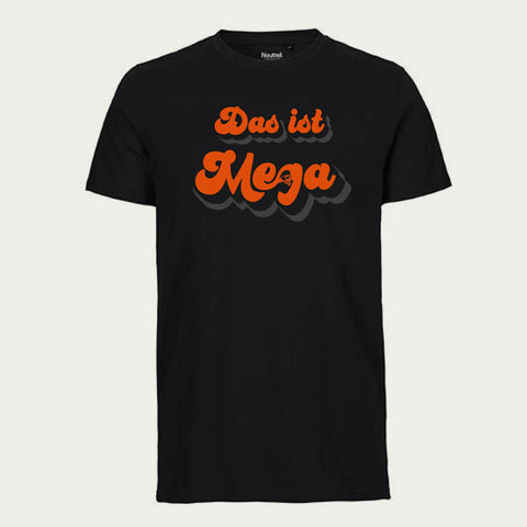 Vorderseite eines schwarzen Unisex-T-Shirts mit auffälligem »Das ist Mega«-Brustaufdruck in Orange, Schwarz und Grau.