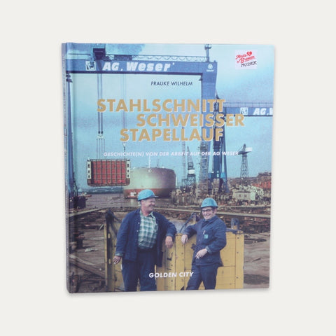 Stahlschnitt, Schweisser, Stapellauf – Frauke Wilhelm – Buch