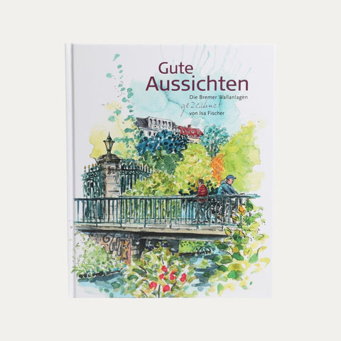 Gute Aussichten - die Bremer Wallanlagen - Isa Fischer – Buch