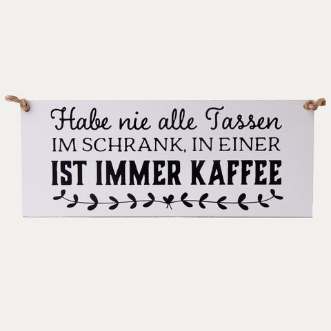 Schild - Habe nie alle Tassen im Schrank ...