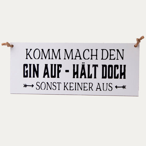 Schild – Komm mach den Gin auf, hält ... – Tafelwaerk