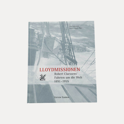 LLoydmissionen – Robert Claessens' Fahrten um die Welt 1891-1955 – Buch - Made in Bremen - Edition Temmen - Buch