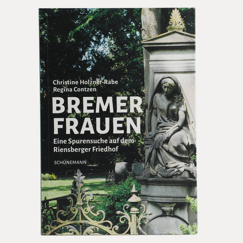 Bremer Frauen: Eine Spurensuche auf dem Riensberger Friedhof – Sachbuch