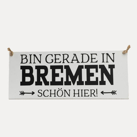 Schild – Bin gerade in Bremen – Tafelwaerk